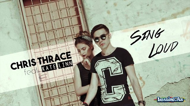 Chris Thrace - Sing Loud (feat. KATE LINN)