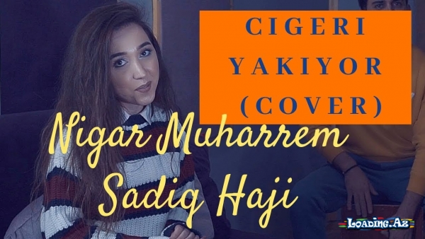 Cigeri Yakiyor - Nigar Muharrem / Sadiq Haji (Cover)