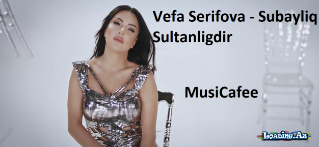 Vefa Serifova - Subayliq Sultanligdir (Yeni Klip 2021)